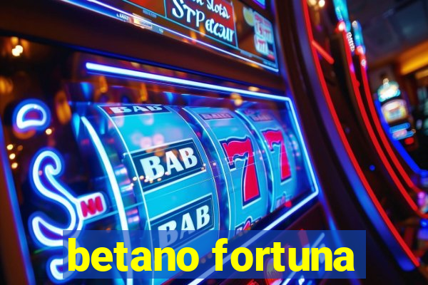 betano fortuna